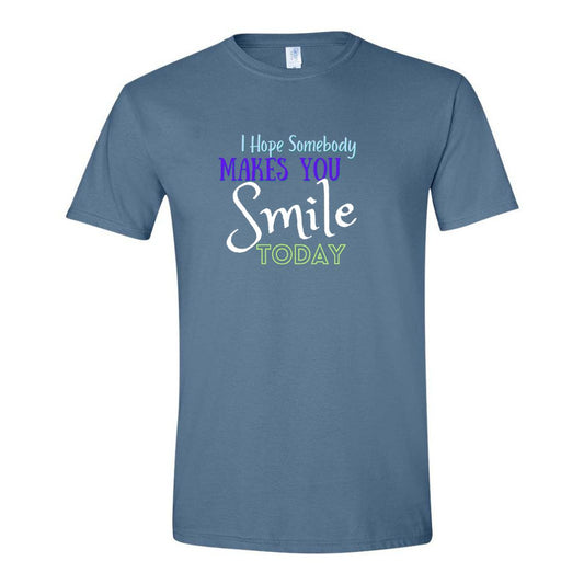 "I Hope Somebody makes you SMILE Today" Tshirt